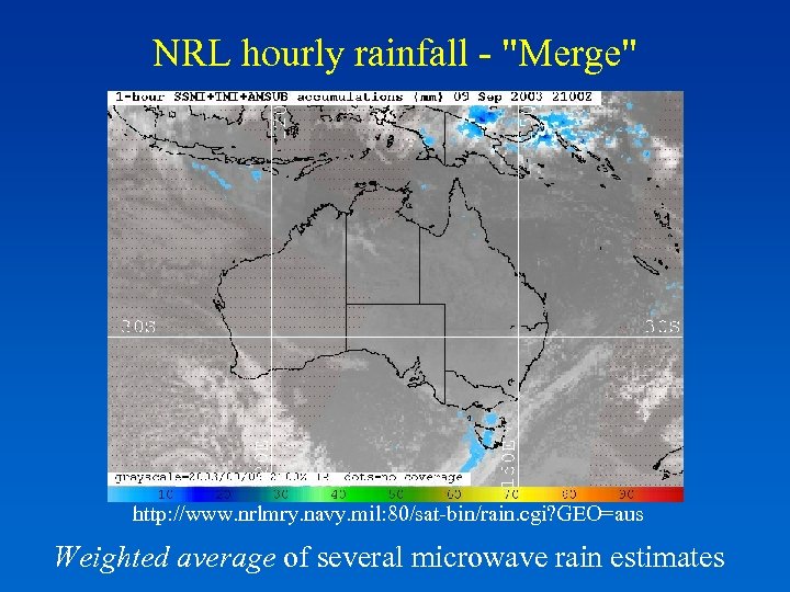 NRL hourly rainfall - "Merge" http: //www. nrlmry. navy. mil: 80/sat-bin/rain. cgi? GEO=aus Weighted