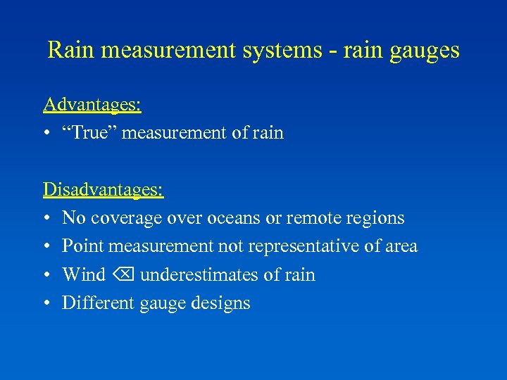 Rain measurement systems - rain gauges Advantages: • “True” measurement of rain Disadvantages: •