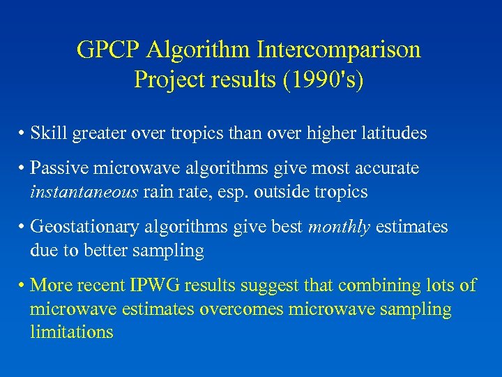 GPCP Algorithm Intercomparison Project results (1990's) • Skill greater over tropics than over higher