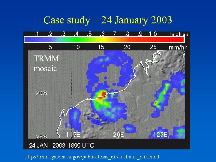 Case study – 24 January 2003 TRMM mosaic http: //trmm. gsfc. nasa. gov/publications_dir/australia_rain. html