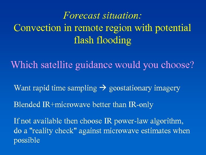 Forecast situation: Convection in remote region with potential flash flooding Which satellite guidance would