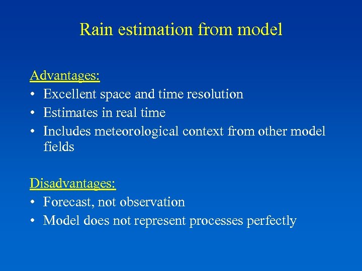 Rain estimation from model Advantages: • Excellent space and time resolution • Estimates in