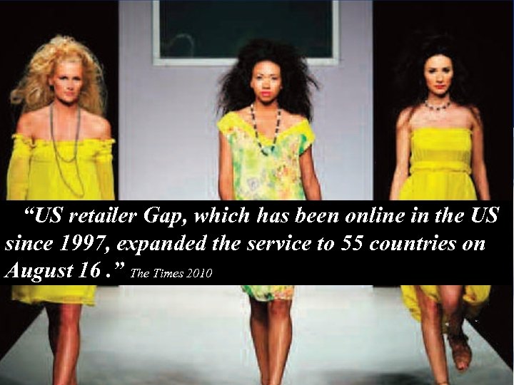 2010 “US retailer Gap, which has been online in the US since 1997, expanded