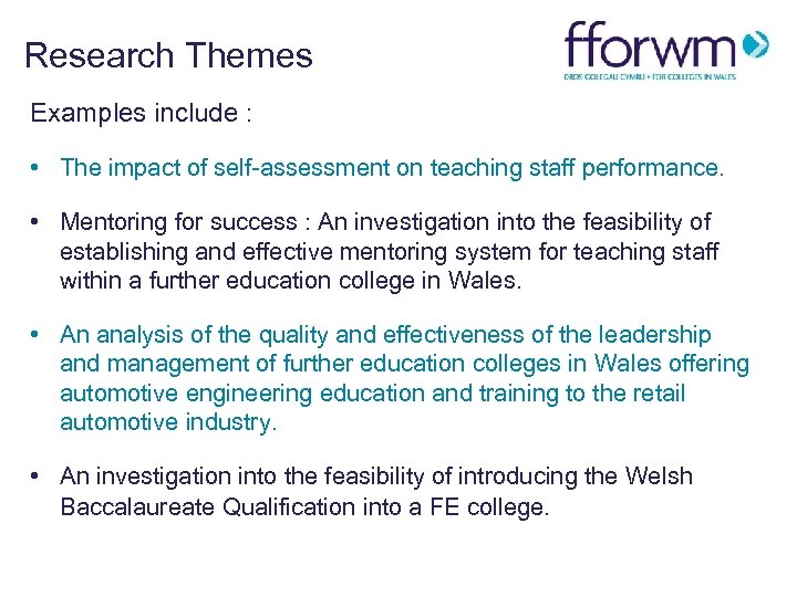 Research Themes Examples include : • The impact of self-assessment on teaching staff performance.