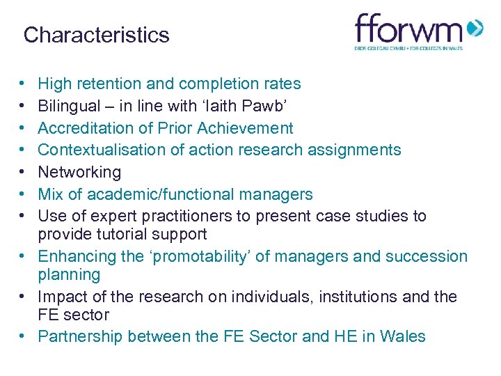 Characteristics • • High retention and completion rates Bilingual – in line with ‘Iaith