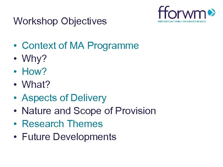 Workshop Objectives • • Context of MA Programme Why? How? What? Aspects of Delivery