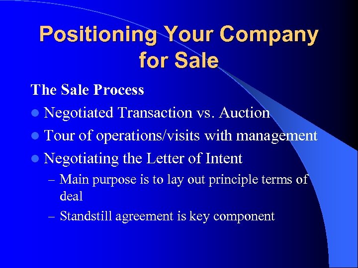 Positioning Your Company for Sale The Sale Process l Negotiated Transaction vs. Auction l