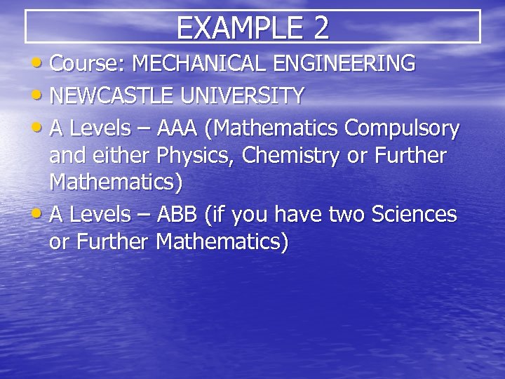 EXAMPLE 2 • Course: MECHANICAL ENGINEERING • NEWCASTLE UNIVERSITY • A Levels – AAA