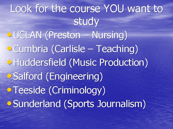 Look for the course YOU want to study • UCLAN (Preston – Nursing) •