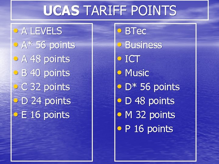 UCAS TARIFF POINTS • A LEVELS • A* 56 points • A 48 points