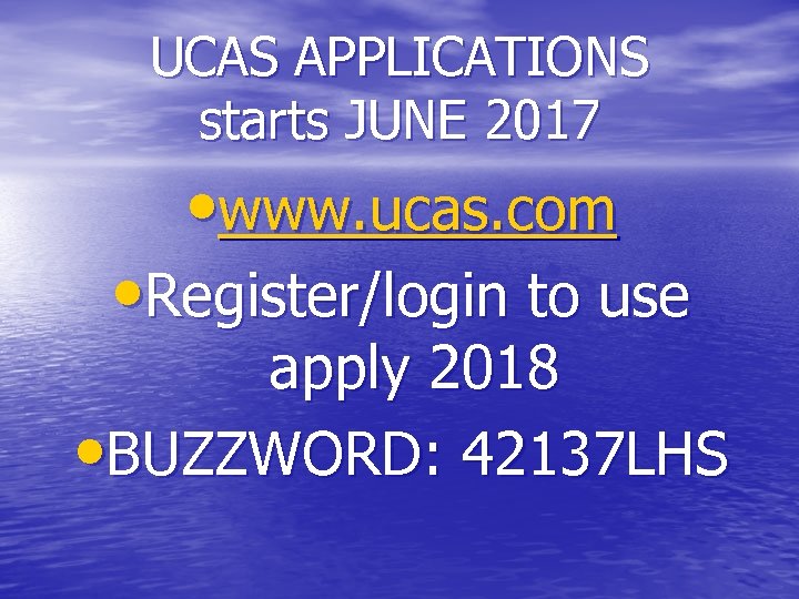UCAS APPLICATIONS starts JUNE 2017 • www. ucas. com • Register/login to use apply