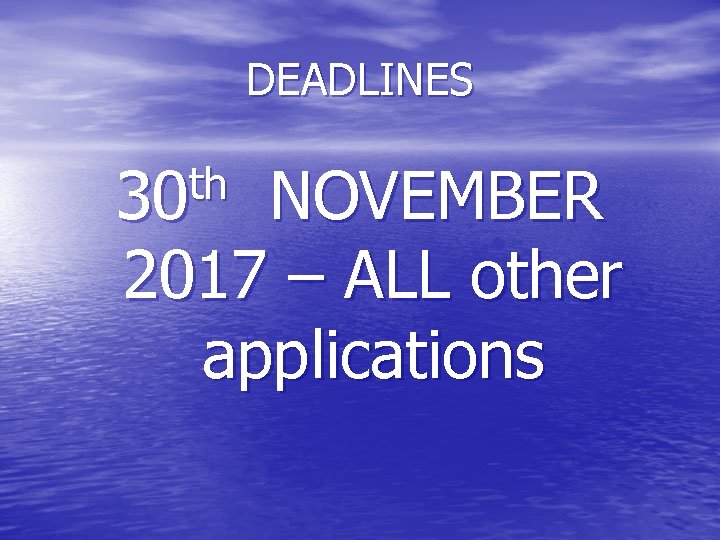 DEADLINES th 30 NOVEMBER 2017 – ALL other applications 