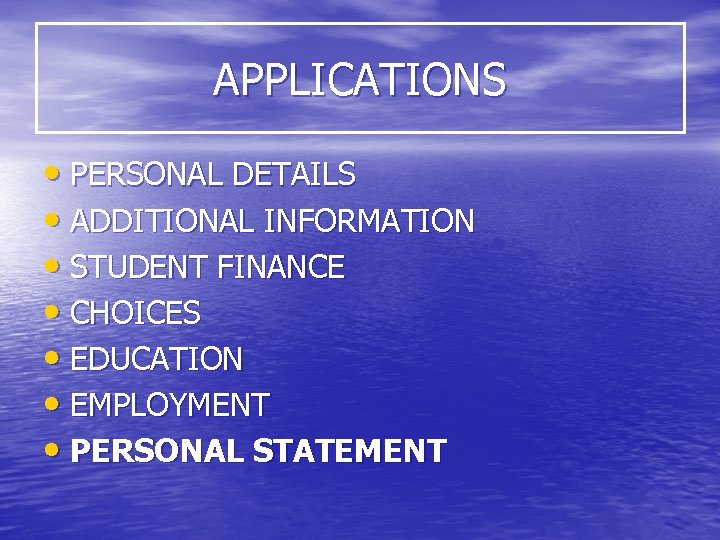 APPLICATIONS • PERSONAL DETAILS • ADDITIONAL INFORMATION • STUDENT FINANCE • CHOICES • EDUCATION