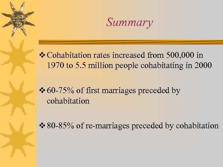 Summary v Cohabitation rates increased from 500, 000 in 1970 to 5. 5 million