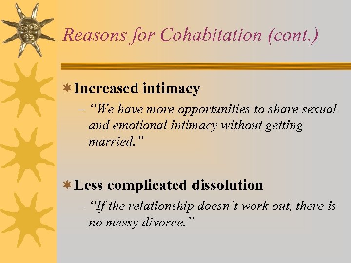 Reasons for Cohabitation (cont. ) ¬Increased intimacy – “We have more opportunities to share