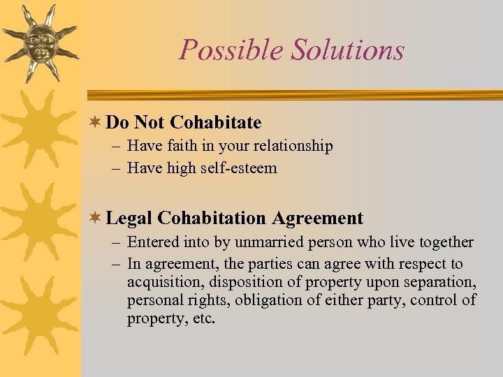 Possible Solutions ¬ Do Not Cohabitate – Have faith in your relationship – Have