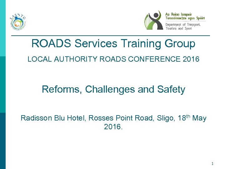 ROADS Services Training Group LOCAL AUTHORITY ROADS CONFERENCE 2016 Reforms, Challenges and Safety Radisson