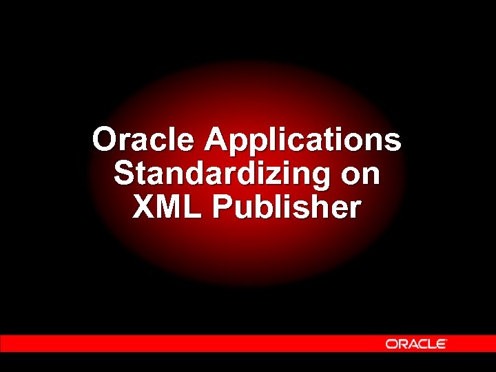 Oracle Applications Standardizing on XML Publisher 