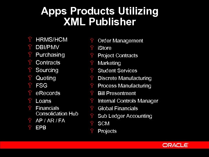 Apps Products Utilizing XML Publisher Ÿ Ÿ Ÿ Ÿ Ÿ HRMS/HCM DBI/PMV Purchasing Contracts