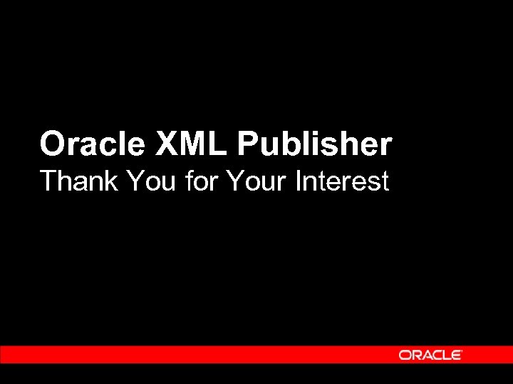 Oracle XML Publisher Thank You for Your Interest 