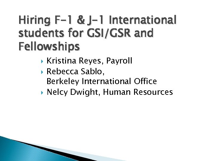 Hiring F-1 & J-1 International students for GSI/GSR and Fellowships Kristina Reyes, Payroll Rebecca