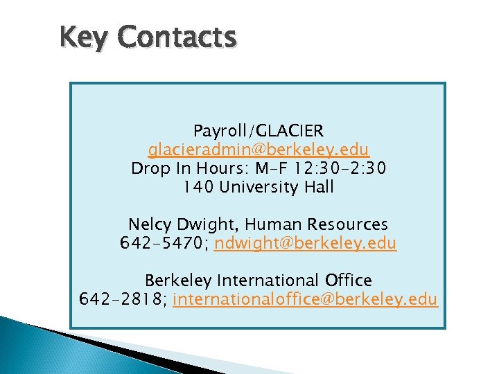 Key Contacts Payroll/GLACIER glacieradmin@berkeley. edu Drop In Hours: M-F 12: 30 -2: 30 140