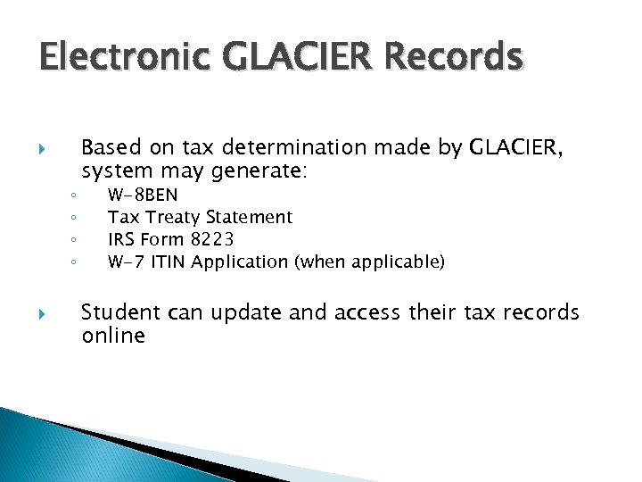 Electronic GLACIER Records ◦ ◦ Based on tax determination made by GLACIER, system may