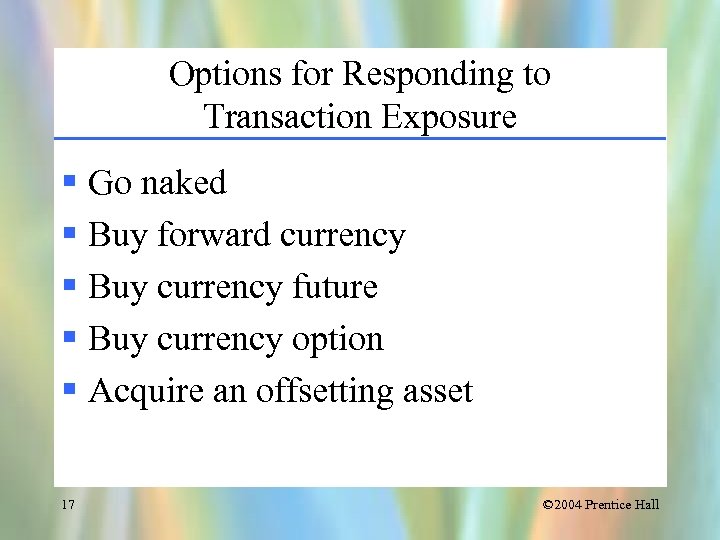 Options for Responding to Transaction Exposure § Go naked § Buy forward currency §