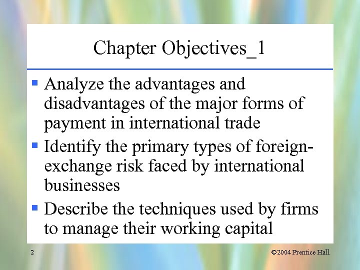 Chapter Objectives_1 § Analyze the advantages and disadvantages of the major forms of payment