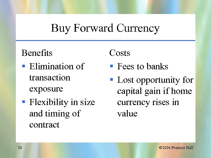 Buy Forward Currency Benefits § Elimination of transaction exposure § Flexibility in size and