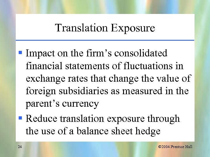 Translation Exposure § Impact on the firm’s consolidated financial statements of fluctuations in exchange