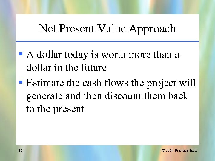 Net Present Value Approach § A dollar today is worth more than a dollar