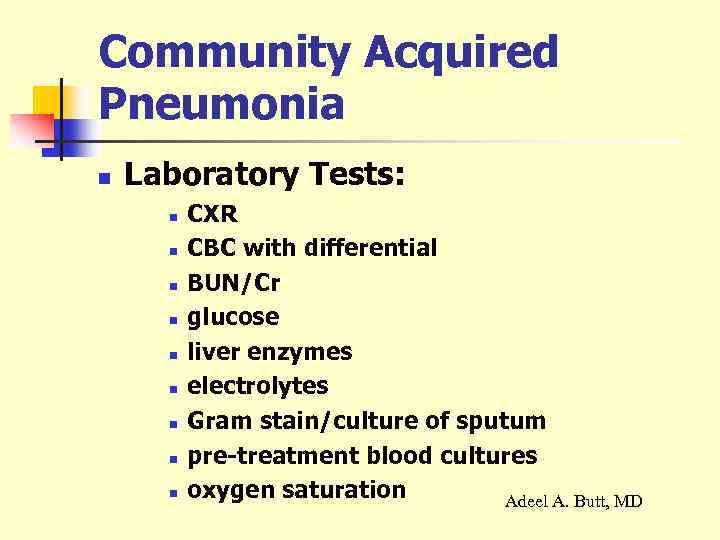 Community Acquired Pneumonia n Laboratory Tests: n n n n n CXR CBC with