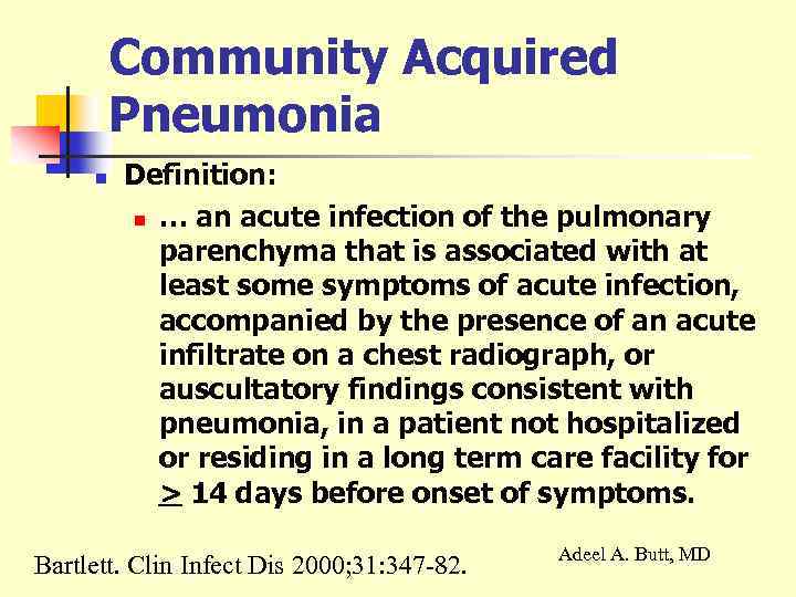 Community Acquired Pneumonia n Definition: n … an acute infection of the pulmonary parenchyma