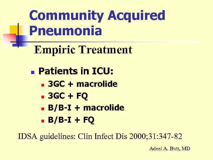 Community Acquired Pneumonia Empiric Treatment n Patients in ICU: n n 3 GC +