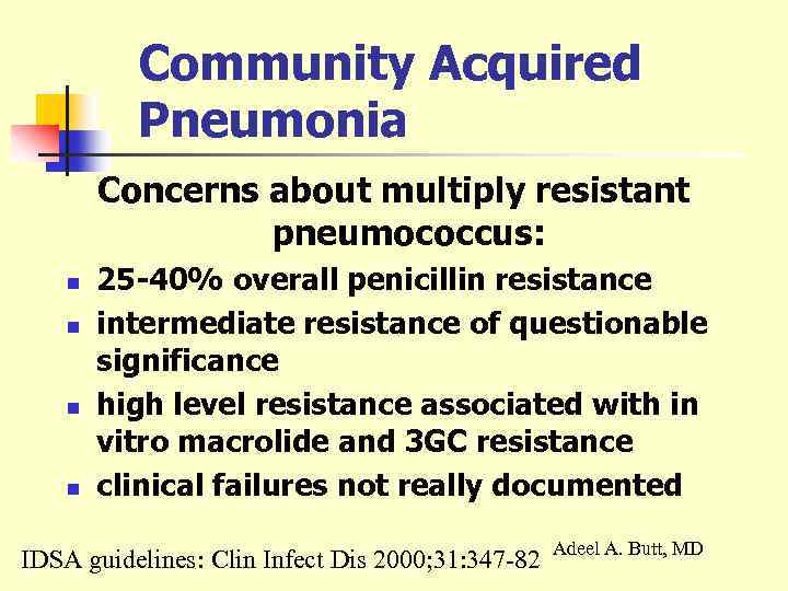 Community Acquired Pneumonia Concerns about multiply resistant pneumococcus: n n 25 -40% overall penicillin