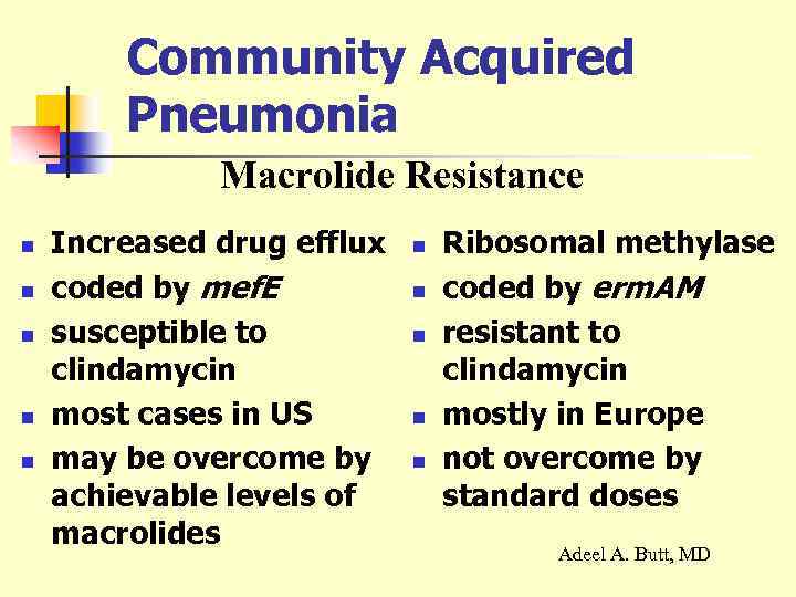 Community Acquired Pneumonia Macrolide Resistance n n n Increased drug efflux coded by mef.