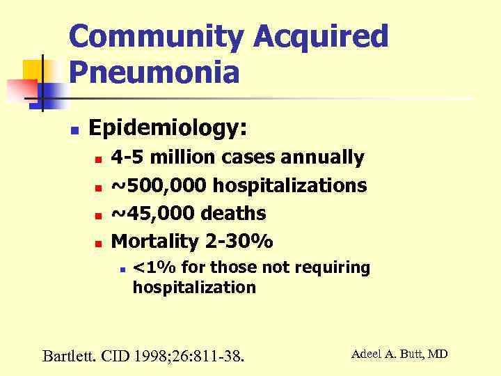 Community Acquired Pneumonia n Epidemiology: n n 4 -5 million cases annually ~500, 000