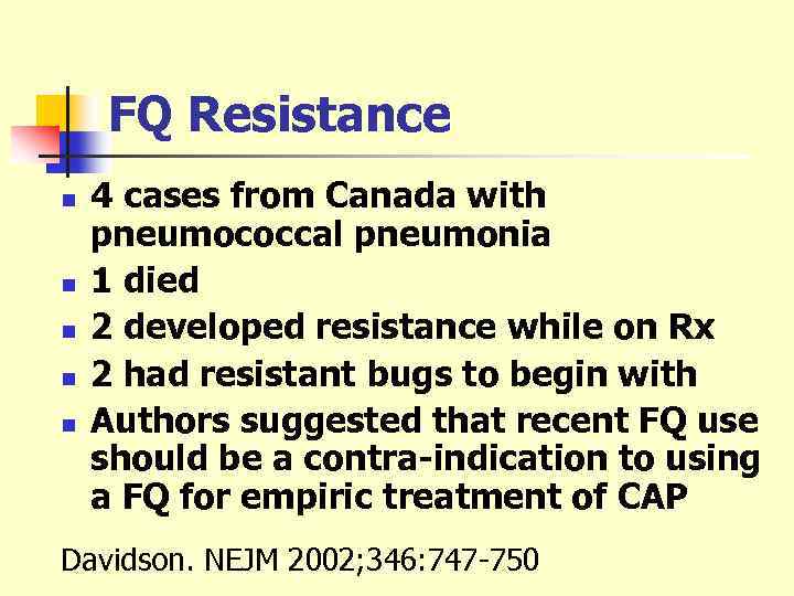 FQ Resistance n n n 4 cases from Canada with pneumococcal pneumonia 1 died