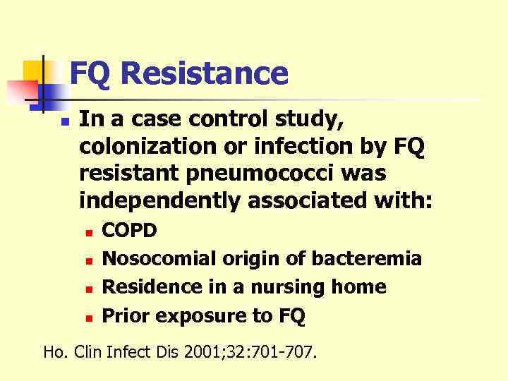 FQ Resistance n In a case control study, colonization or infection by FQ resistant