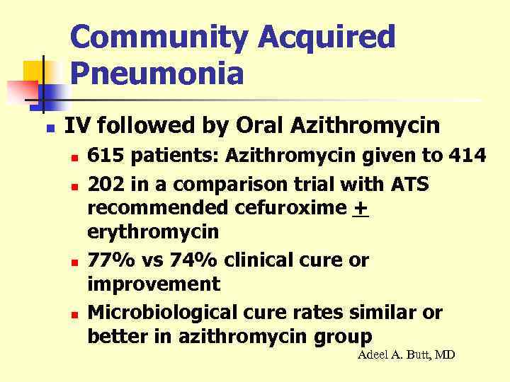 Community Acquired Pneumonia n IV followed by Oral Azithromycin n n 615 patients: Azithromycin