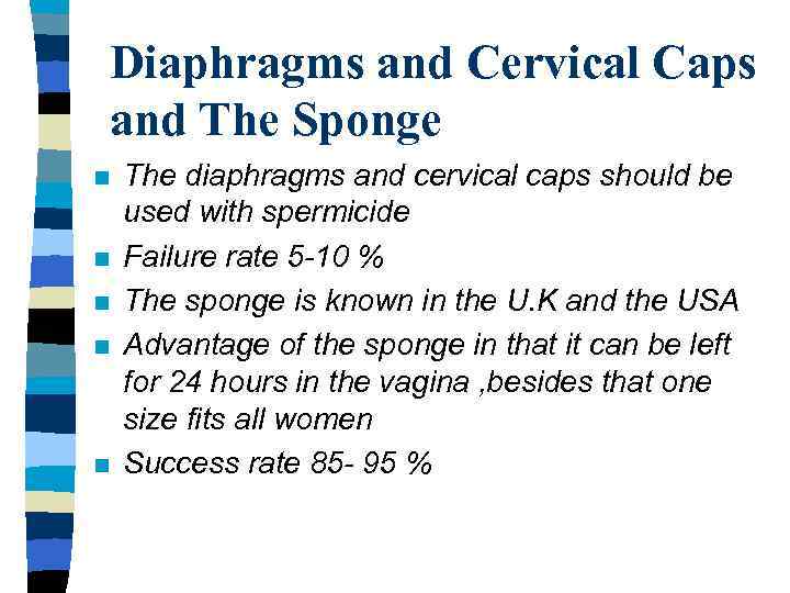 Diaphragms and Cervical Caps and The Sponge n n n The diaphragms and cervical