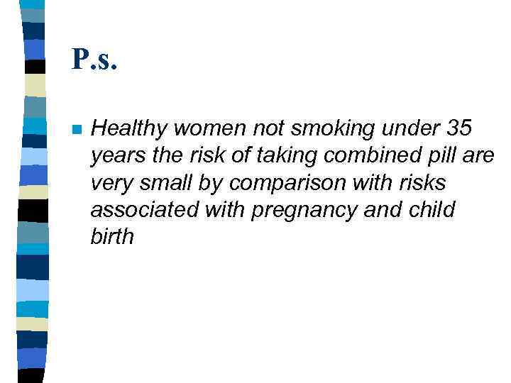 P. s. n Healthy women not smoking under 35 years the risk of taking