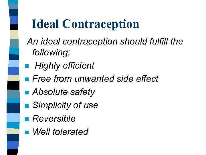 Ideal Contraception An ideal contraception should fulfill the following: n Highly efficient n Free