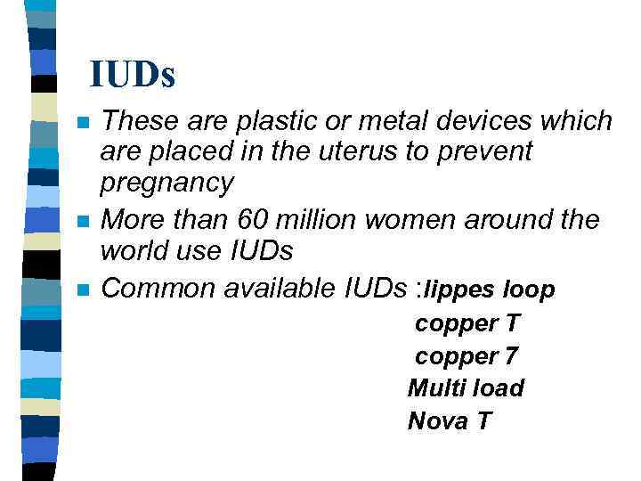 IUDs n n n These are plastic or metal devices which are placed in