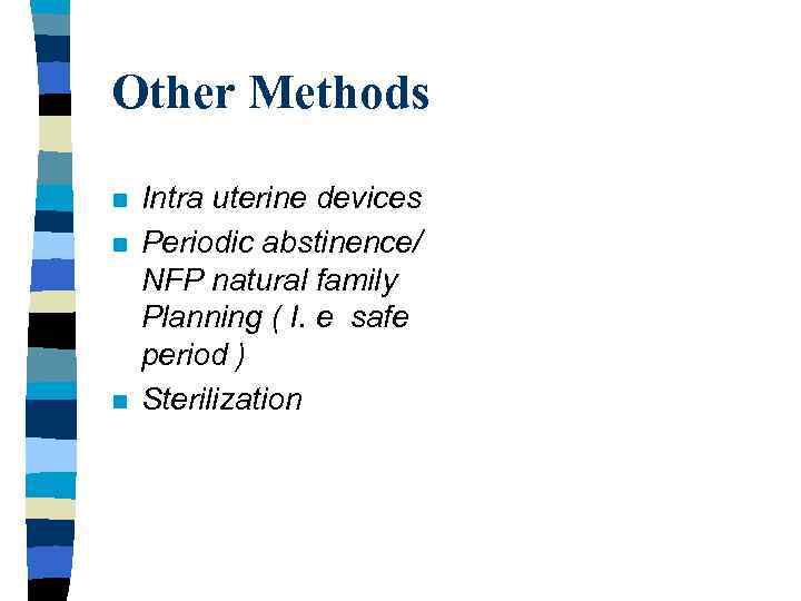 Other Methods n n n Intra uterine devices Periodic abstinence/ NFP natural family Planning