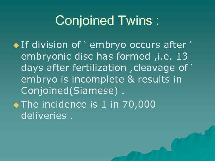 Conjoined Twins : u If division of ‘ embryo occurs after ‘ embryonic disc