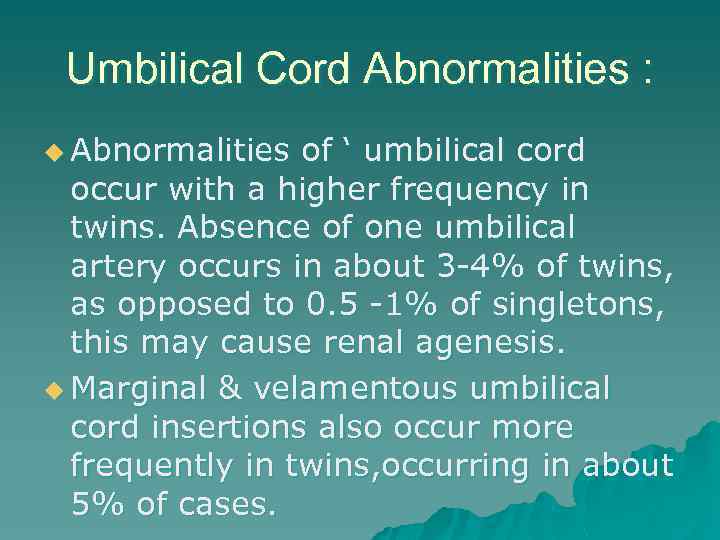 Umbilical Cord Abnormalities : u Abnormalities of ‘ umbilical cord occur with a higher