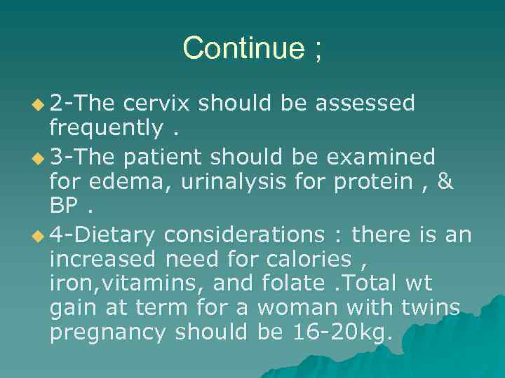 Continue ; u 2 -The cervix should be assessed frequently. u 3 -The patient