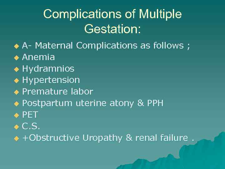 Complications of Multiple Gestation: A- Maternal Complications as follows ; u Anemia u Hydramnios